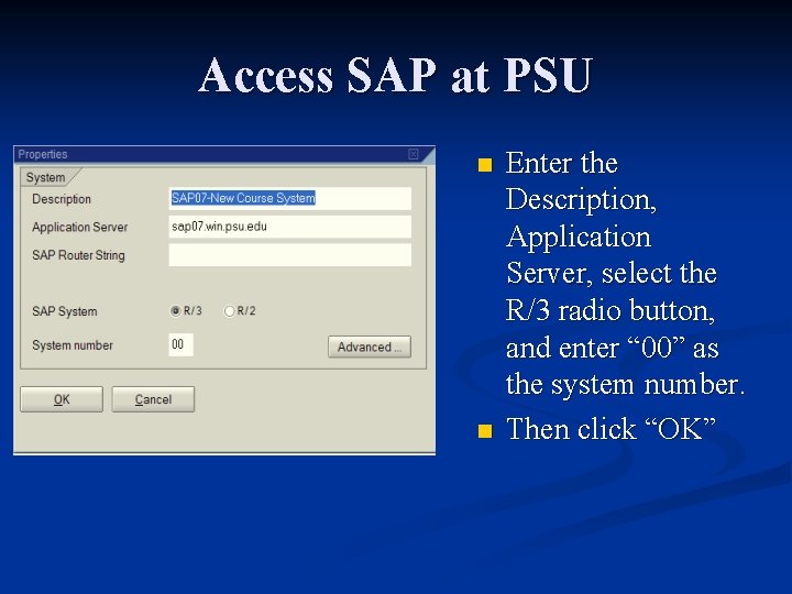 Access SAP at PSU n n Enter the Description, Application Server, select the R/3