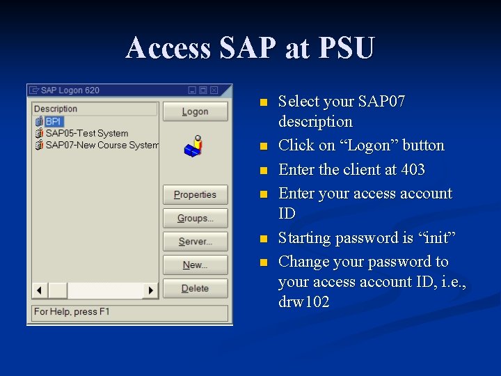 Access SAP at PSU n n n Select your SAP 07 description Click on