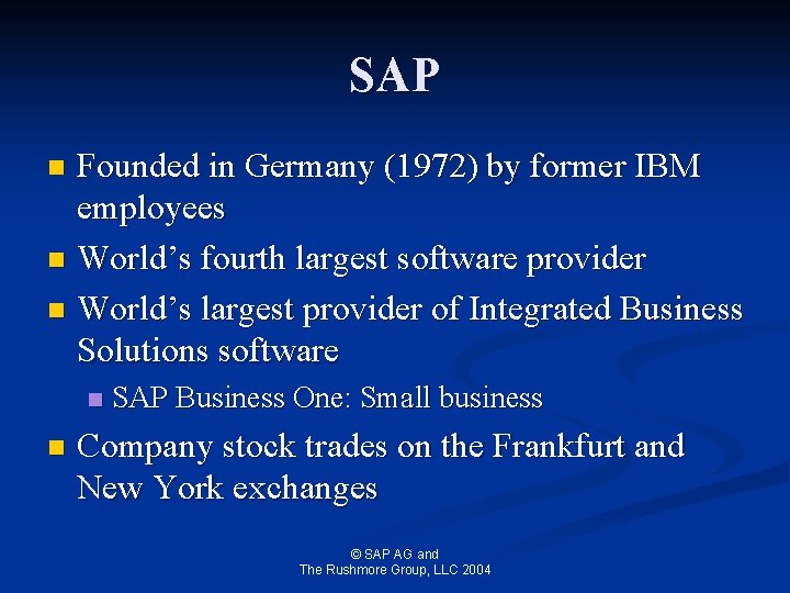 SAP Founded in Germany (1972) by former IBM employees n World’s fourth largest software