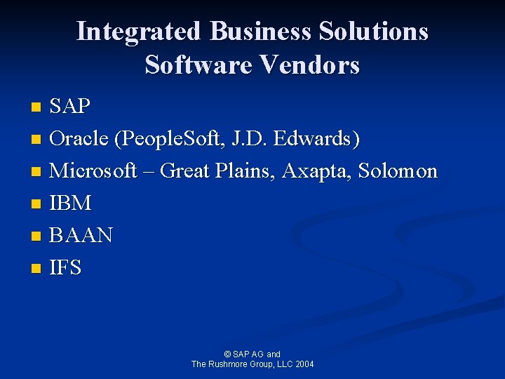 Integrated Business Solutions Software Vendors SAP n Oracle (People. Soft, J. D. Edwards) n