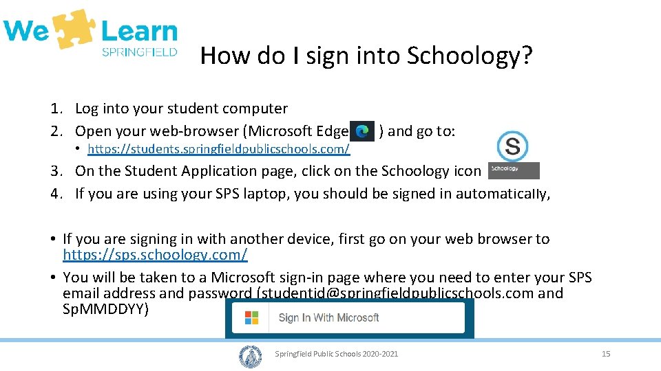 How do I sign into Schoology? 1. Log into your student computer 2. Open