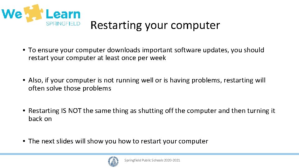 Restarting your computer • To ensure your computer downloads important software updates, you should