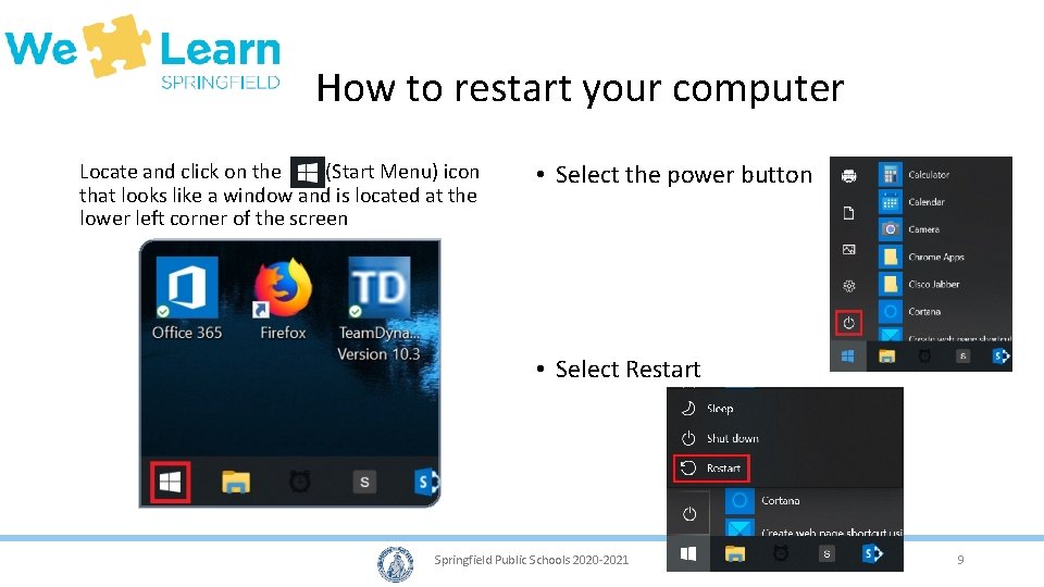 How to restart your computer Locate and click on the (Start Menu) icon that