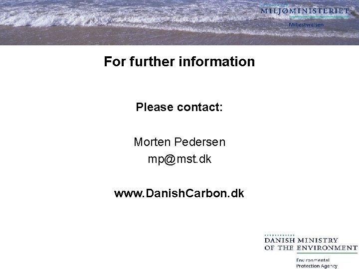 For further information Please contact: Morten Pedersen mp@mst. dk www. Danish. Carbon. dk 