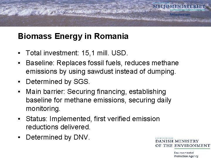 Biomass Energy in Romania • Total investment: 15, 1 mill. USD. • Baseline: Replaces