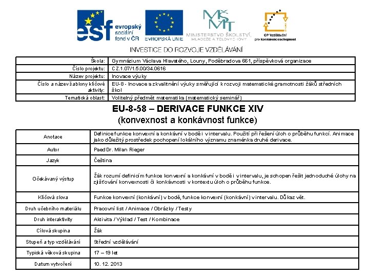 Škola: Číslo projektu: Název projektu: Číslo a název šablony klíčové aktivity: Tematická oblast: Gymnázium