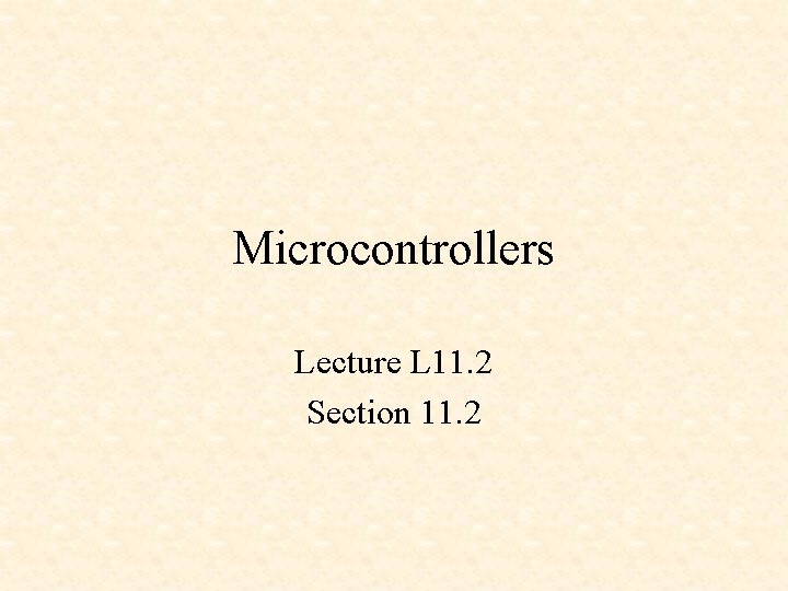 Microcontrollers Lecture L 11 2 Section 11 2
