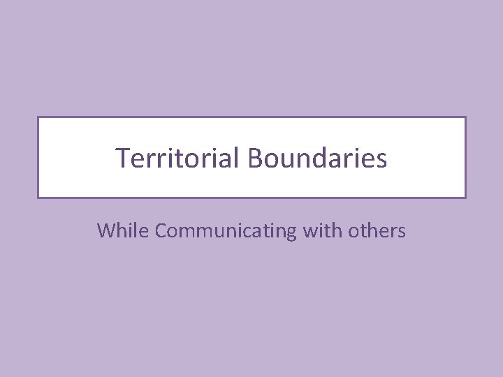 Territorial Boundaries While Communicating with others 