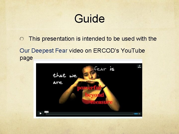 Guide This presentation is intended to be used with the Our Deepest Fear video