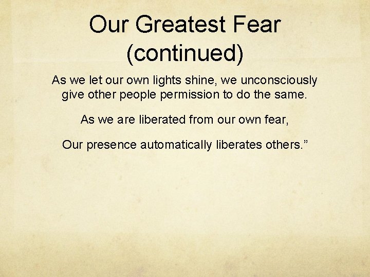 Our Greatest Fear (continued) As we let our own lights shine, we unconsciously give