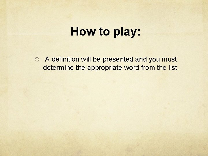 How to play: A definition will be presented and you must determine the appropriate