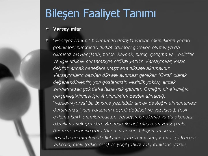 Bileşen Faaliyet Tanımı Varsayımlar: “Faaliyet Tanımı” bölümünde detaylandırılan etkinliklerin yerine getirilmesi sürecinde dikkat edilmesi