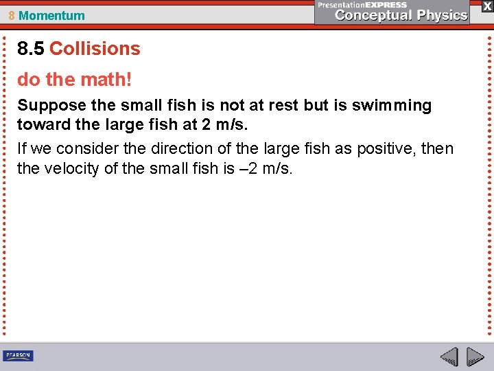 8 Momentum 8. 5 Collisions do the math! Suppose the small fish is not 8 Momentum 8. 5 Collisions do the math! Suppose the small fish is not