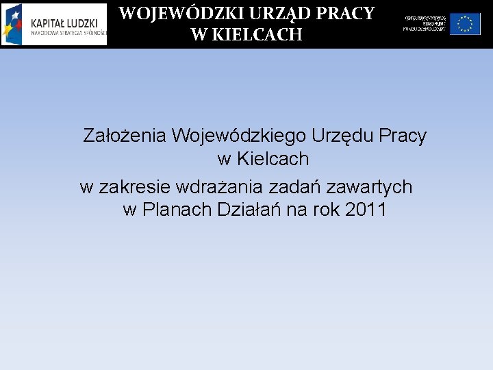 WOJEWÓDZKI URZĄD PRACY W KIELCACH Założenia Wojewódzkiego Urzędu Pracy w Kielcach w zakresie wdrażania