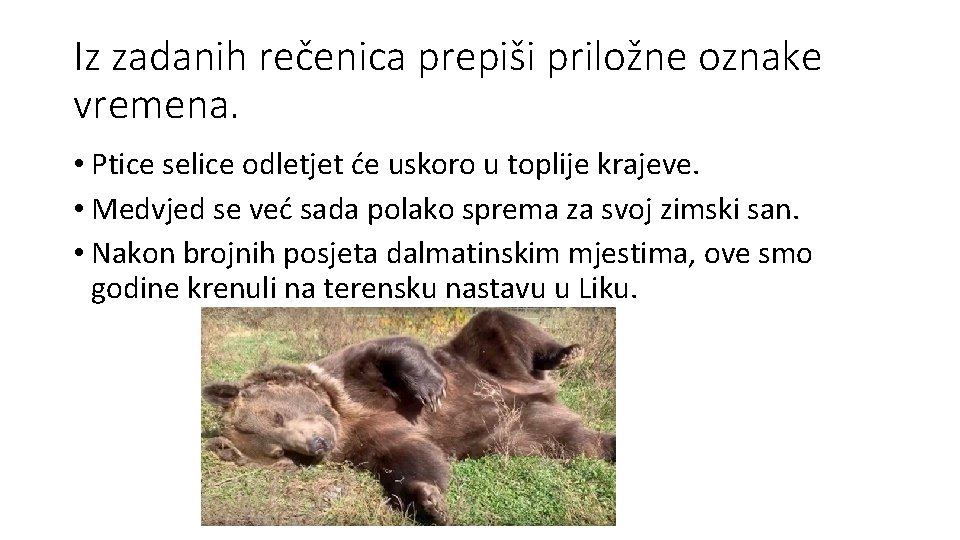 Iz zadanih rečenica prepiši priložne oznake vremena. • Ptice selice odletjet će uskoro u