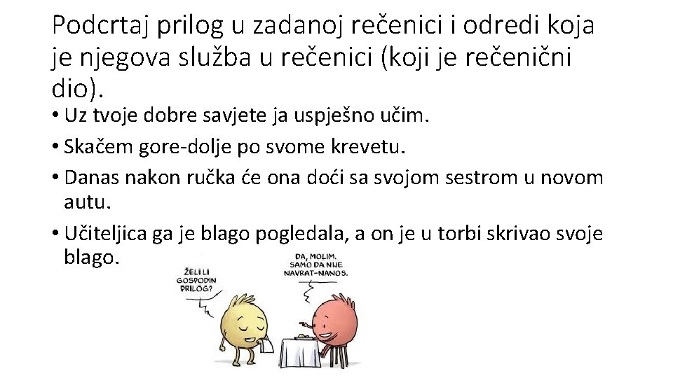 Podcrtaj prilog u zadanoj rečenici i odredi koja je njegova služba u rečenici (koji