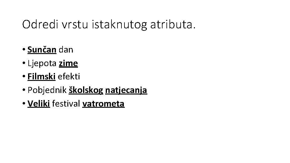 Odredi vrstu istaknutog atributa. • Sunčan dan • Ljepota zime • Filmski efekti •