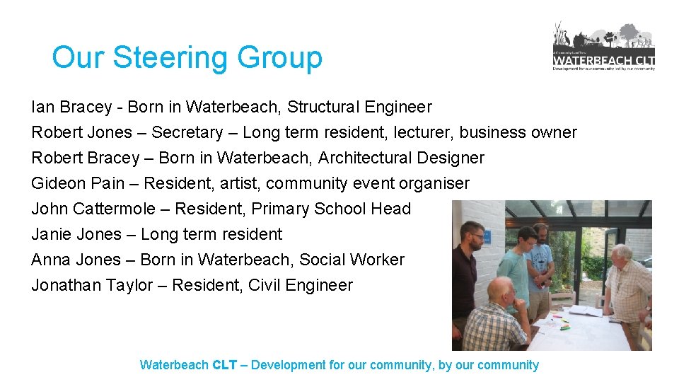 Our Steering Group Ian Bracey - Born in Waterbeach, Structural Engineer Robert Jones –