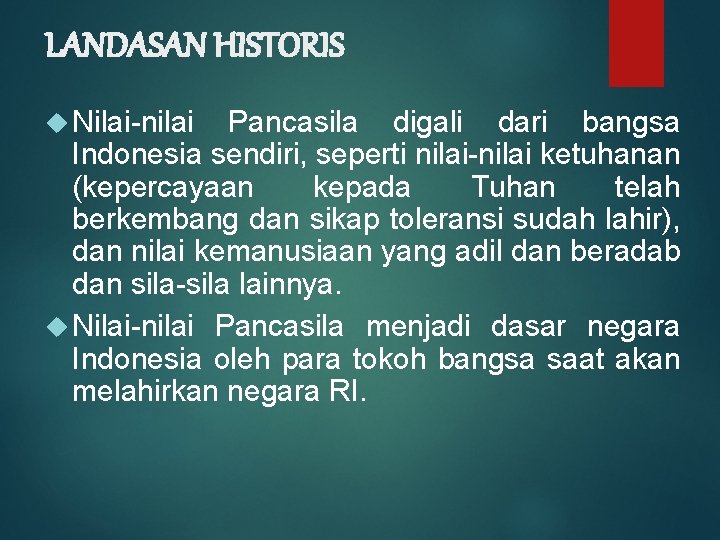 LANDASAN HISTORIS Nilai-nilai Pancasila digali dari bangsa Indonesia sendiri, seperti nilai-nilai ketuhanan (kepercayaan kepada