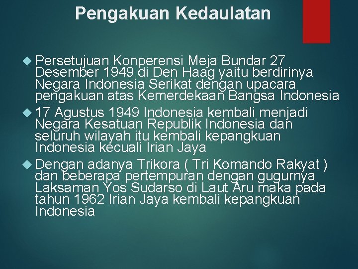 Pengakuan Kedaulatan Persetujuan Konperensi Meja Bundar 27 Desember 1949 di Den Haag yaitu berdirinya