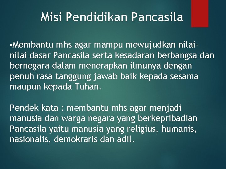 Misi Pendidikan Pancasila • Membantu mhs agar mampu mewujudkan nilai- nilai dasar Pancasila serta