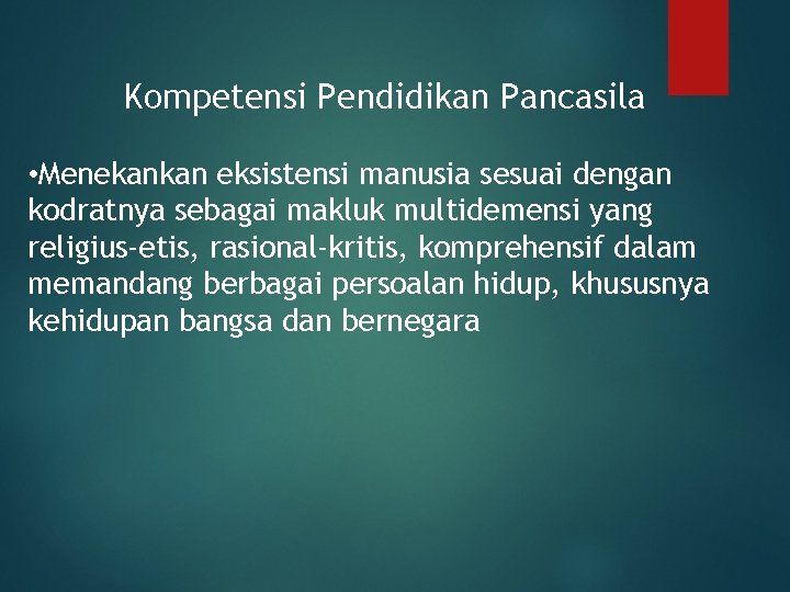 Kompetensi Pendidikan Pancasila • Menekankan eksistensi manusia sesuai dengan kodratnya sebagai makluk multidemensi yang