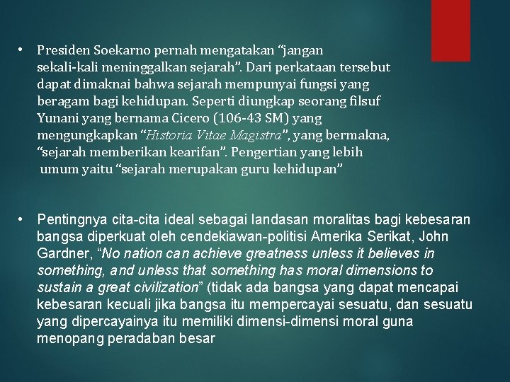  • Presiden Soekarno pernah mengatakan “jangan sekali-kali meninggalkan sejarah”. Dari perkataan tersebut dapat