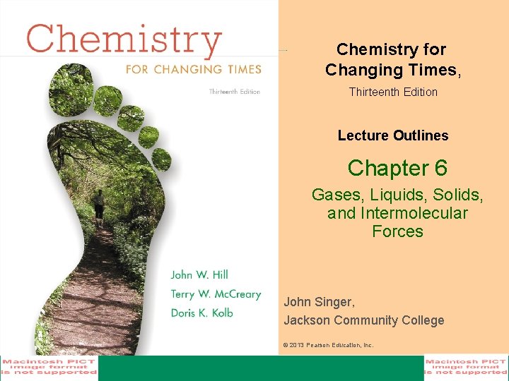 Chemistry for Changing Times, Thirteenth Edition Lecture Outlines Chapter 6 Gases, Liquids, Solids, and