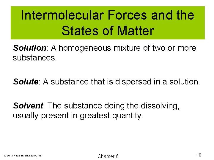 Intermolecular Forces and the States of Matter Solution: A homogeneous mixture of two or