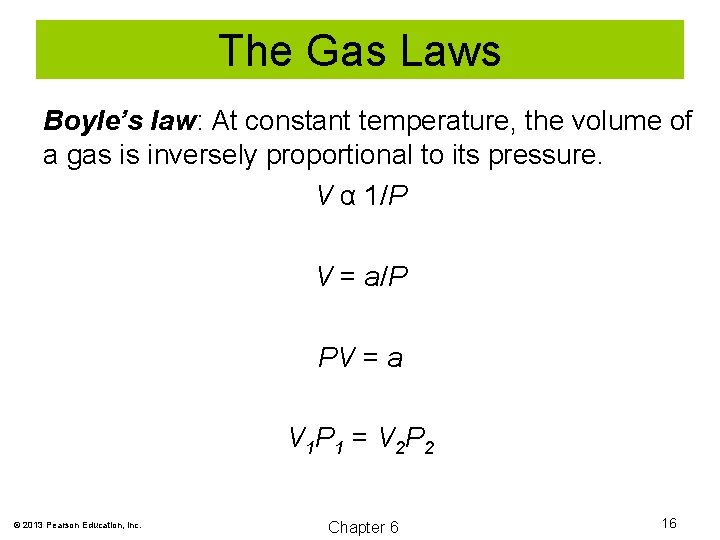 The Gas Laws Boyle’s law: At constant temperature, the volume of a gas is