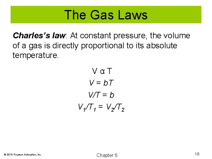 The Gas Laws Charles’s law: At constant pressure, the volume of a gas is