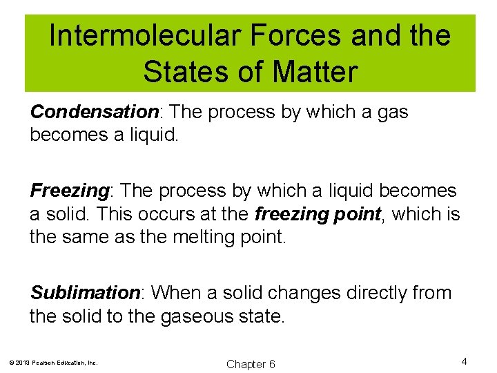 Intermolecular Forces and the States of Matter Condensation: The process by which a gas