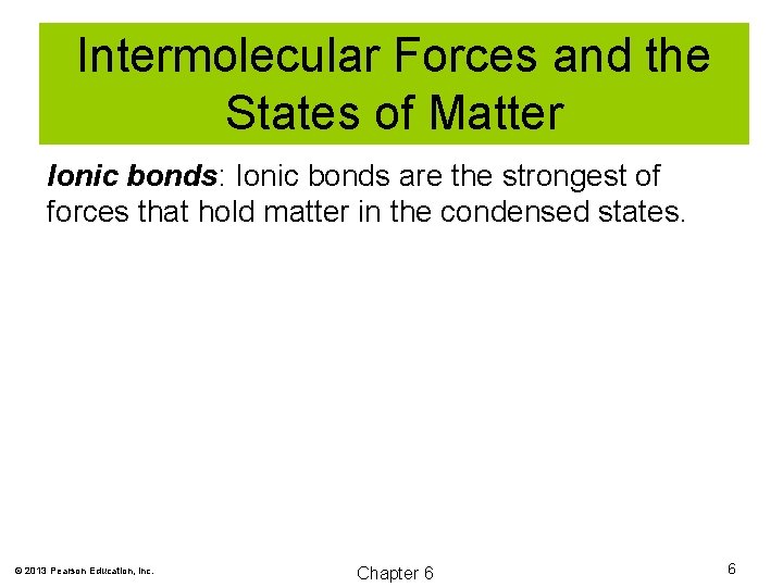 Intermolecular Forces and the States of Matter Ionic bonds: Ionic bonds are the strongest