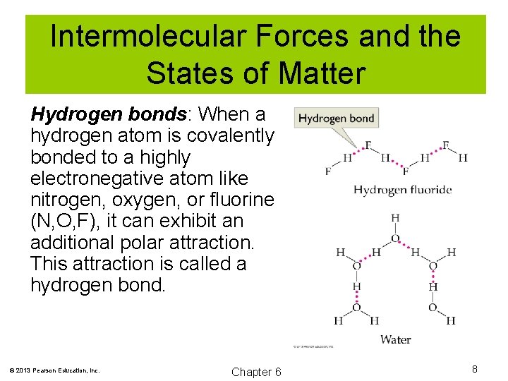 Intermolecular Forces and the States of Matter Hydrogen bonds: When a hydrogen atom is