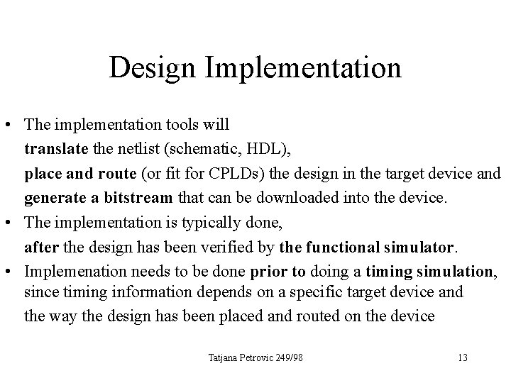 Design Implementation • The implementation tools will translate the netlist (schematic, HDL), place and