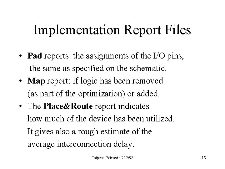 Implementation Report Files • Pad reports: the assignments of the I/O pins, the same