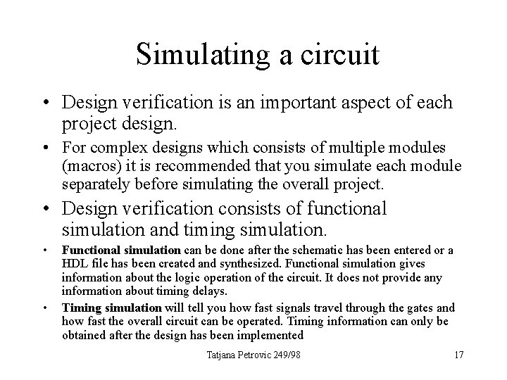 Simulating a circuit • Design verification is an important aspect of each project design.