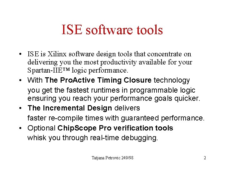 ISE software tools • ISE is Xilinx software design tools that concentrate on delivering