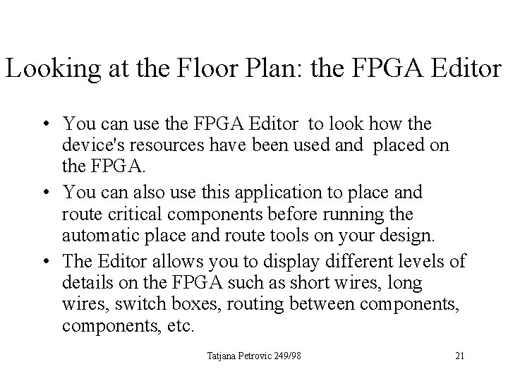 Looking at the Floor Plan: the FPGA Editor • You can use the FPGA
