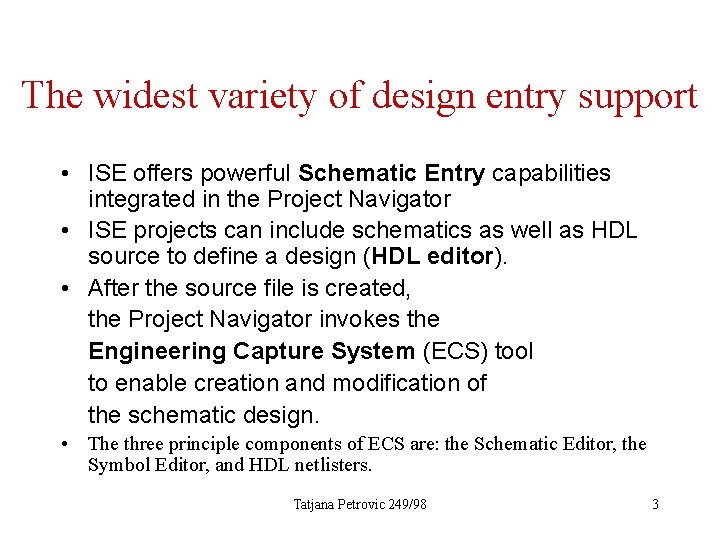 The widest variety of design entry support • ISE offers powerful Schematic Entry capabilities