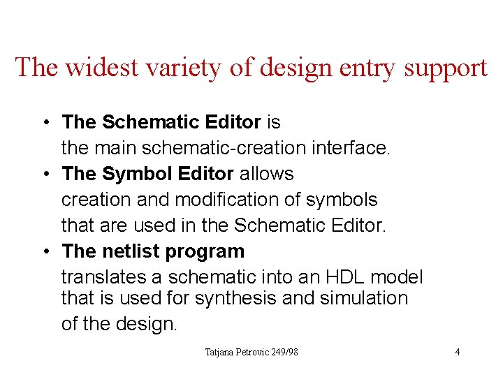 The widest variety of design entry support • The Schematic Editor is the main