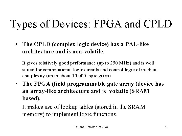 Types of Devices: FPGA and CPLD • The CPLD (complex logic device) has a