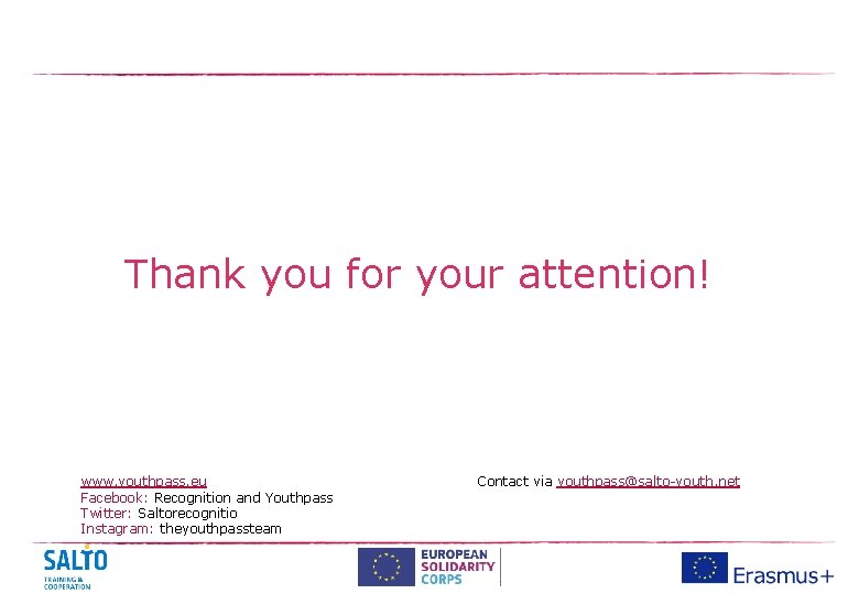 Thank you for your attention! www. youthpass. eu Facebook: Recognition and Youthpass Twitter: Saltorecognitio