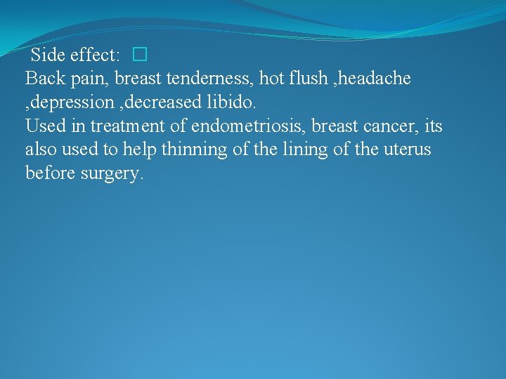 Side effect: � Back pain, breast tenderness, hot flush , headache , depression ,