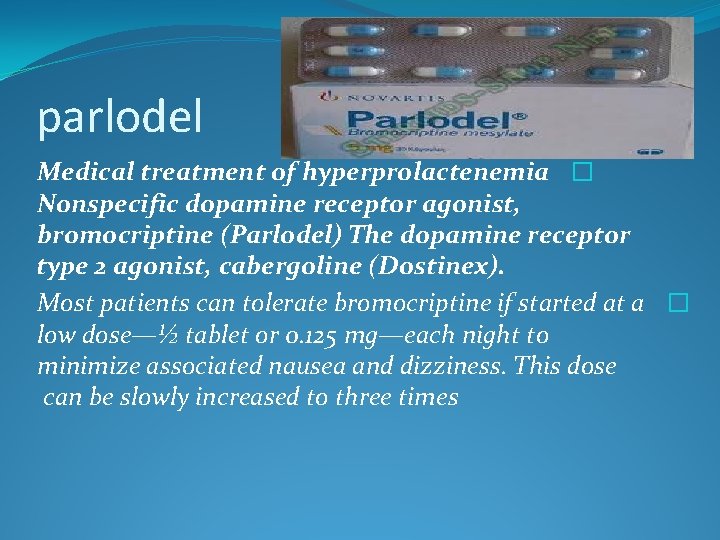 parlodel Medical treatment of hyperprolactenemia � Nonspecific dopamine receptor agonist, bromocriptine (Parlodel) The dopamine