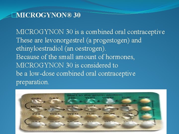 �MICROGYNON® 30 MICROGYNON 30 is a combined oral contraceptive These are levonorgestrel (a progestogen)