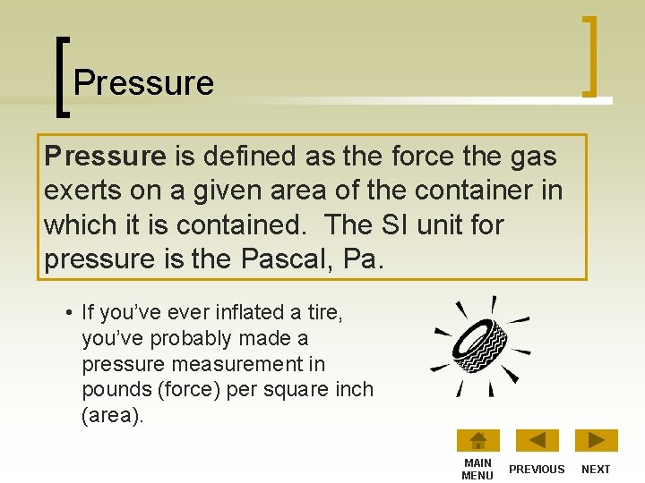 Pressure is defined as the force the gas exerts on a given area of