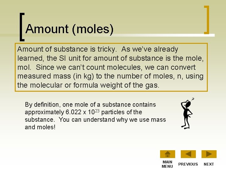 Amount (moles) Amount of substance is tricky. As we’ve already learned, the SI unit