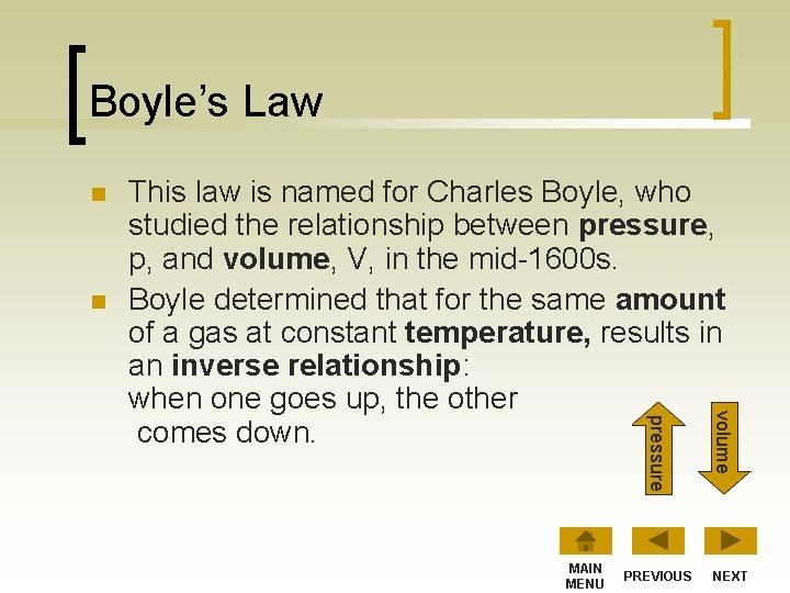 Boyle’s Law n n MAIN MENU PREVIOUS volume pressure This law is named for