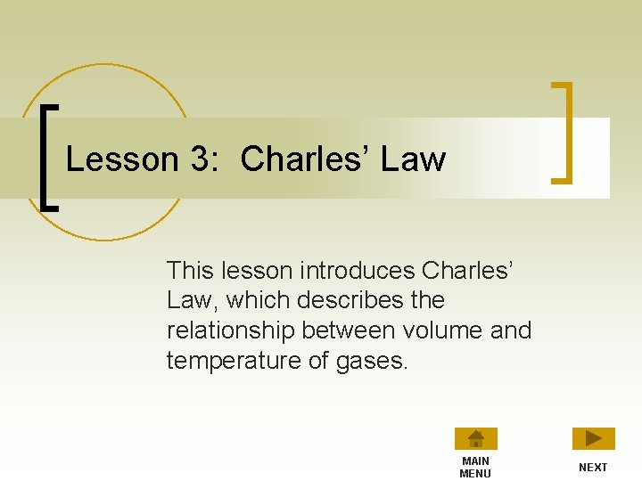 Lesson 3: Charles’ Law This lesson introduces Charles’ Law, which describes the relationship between